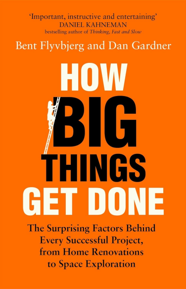 How Big Things Get Done: The Surprising Factors Behind Every Successful Project, from Home Renovations to Space Exploration book cover