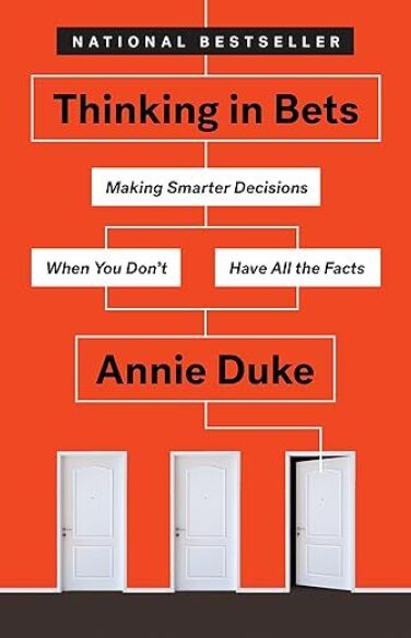 Thinking in Bets: Making Smarter Decisions When You Don't Have All the Facts book cover