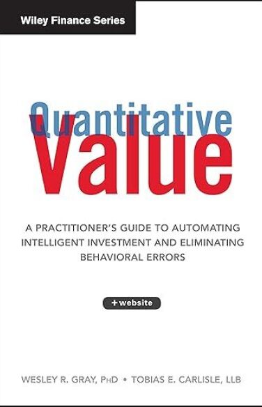 Quantitative Value: A Practitioner's Guide to Automating Intelligent Investment and Eliminating Behavioural Errors