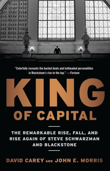 King of Capital: The Remarkable Rise, Fall, And Rise Again of Steve Schwarzman and Blackstone book cover