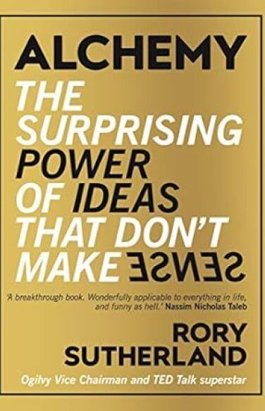 Alchemy: The Surprising Power of Ideas That Don't Make Sense book cover